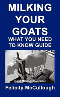 Milking Your Goats What You Need To Know Guide: Goat Knowledge - Paperback