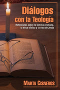 Diálogos con la Teología: Reflexiones sobre la familia cristiana, la ética bíblica y la vida de Jesús - Paperback