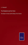 The Shepherd and his Flock: The Keeper of Israel and the Sheep of his Pasture - Hardcover