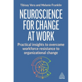 Neuroscience for Change at Work: Practical Insights to Overcome Workforce Resistance to Organizational Change - Paperback