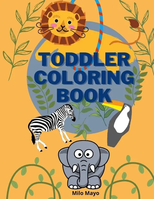 Toddler Coloring Book: Easy and Big Animals to Color and Learn for Toddlers/ Kids Ages 1-4; 4-8 Boys and Girls/ Simple and Fun Coloring Pages - Paperback