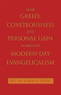 How Greed, Coveteousness and Personal Gain Dominates Modern-Day Evangelicalism - Paperback