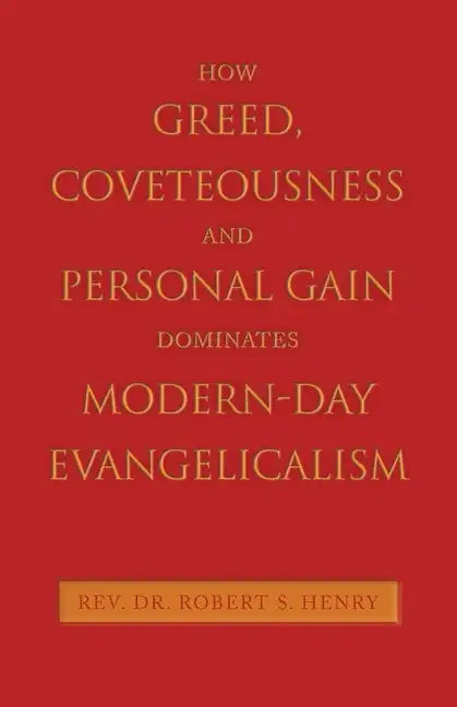 How Greed, Coveteousness and Personal Gain Dominates Modern-Day Evangelicalism - Paperback