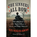 The Sinners All Bow: Two Authors, One Murder, and the Real Hester Prynne - Hardcover