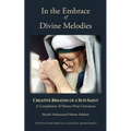 In the Embrace of Divine Melodies: Creative Breaths of a Sufi Saint - Paperback