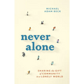 Never Alone: Sharing the Gift of Community in a Lonely World - Hardcover