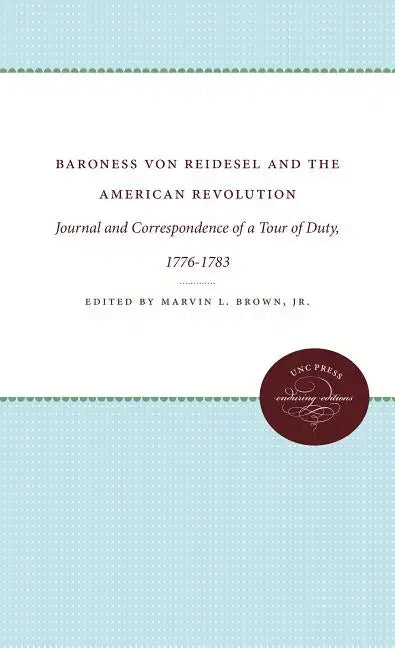 Baroness Von Riedesel and the American Revolution: Journal and Correspondence of a Tour of Duty, 1776-1783 - Paperback
