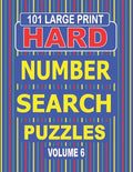 101 Large Print Hard Number Search Puzzles Volume 6: A one puzzle per page book for adults and teens who enjoy challenging number games. - Paperback