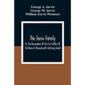 The Jarvis Family: Or, The Descendants Of The First Settlers Of The Name In Massachusetts And Long Island, And Those Who Have More Recent - Paperback