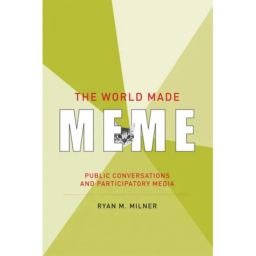 The World Made Meme: Public Conversations and Participatory Media - Paperback