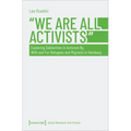 »We Are All Activists«: Exploring Solidarities in Activism By, with and for Refugees and Migrants in Hamburg - Paperback