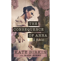 The Consequence of Anna - Hardcover