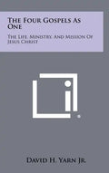 The Four Gospels as One: The Life, Ministry, and Mission of Jesus Christ - Hardcover