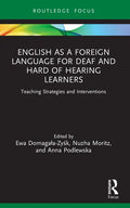English as a Foreign Language for Deaf and Hard of Hearing Learners: Teaching Strategies and Interventions - Paperback