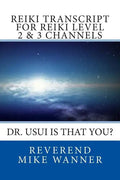Reiki Transcript For Level 2 & 3 Channels: Dr. Usui Is That You? - Paperback