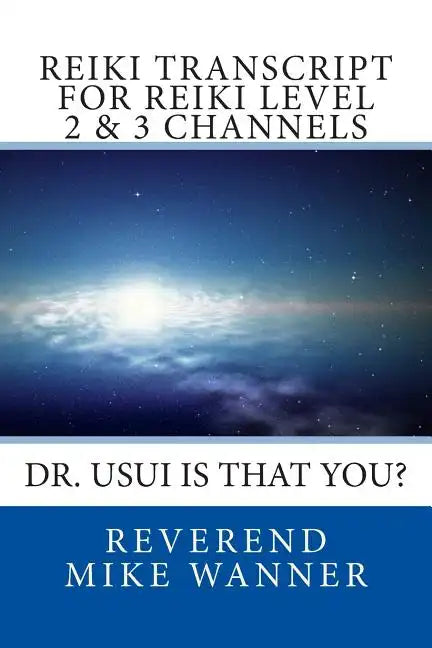Reiki Transcript For Level 2 & 3 Channels: Dr. Usui Is That You? - Paperback