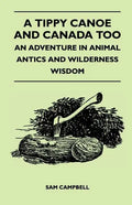 A Tippy Canoe and Canada Too - An Adventure in Animal Antics and Wilderness Wisdom - Paperback