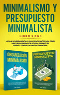 Minimalismo y presupuesto minimalista libro 2-en-1: La caja de herramienta #1 para principiantes para tener una forma minimalista de vida. Organice su - Hardcover