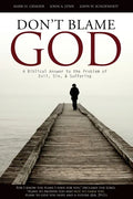 Don't Blame God: A Biblical Answer to the Problem of Evil, Sin, & Suffering - Paperback