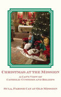 Christmas at the Mission: A Cat's View of Catholic Customs and Beliefs - Paperback