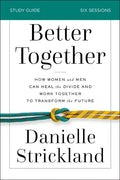 Better Together Bible Study Guide: How Women and Men Can Heal the Divide and Work Together to Transform the Future - Paperback