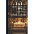 The Sacristan's Manual: or Handbook of Church Furniture, Ornament, Etc. Harmonized With the Most Approved Commentaries on the Roman Ceremonial - Hardcover