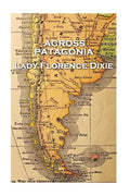 Lady Florence Dixie - Across Patagonia - Paperback