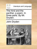 The Hind and the Panther, a Poem. in Three Parts. by Mr. Dryden. - Paperback