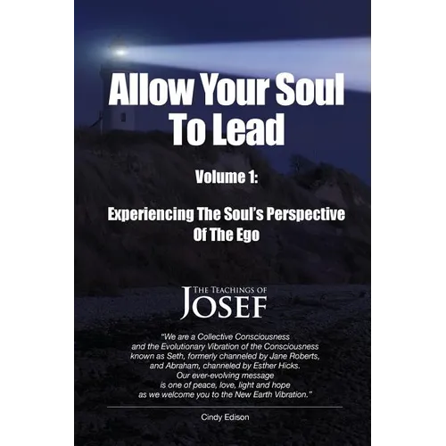 Allow Your Soul To Lead: Experiencing The Soul's Perspective Of The Ego - Paperback
