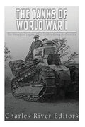 The Tanks of World War I: The History and Legacy of Tank Warfare during the Great War - Paperback