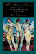 Fate, Love, and Ecstasy: Wisdom from the Lesser-Known Goddesses of the Greeks - Paperback