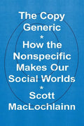 The Copy Generic: How the Nonspecific Makes Our Social Worlds - Hardcover