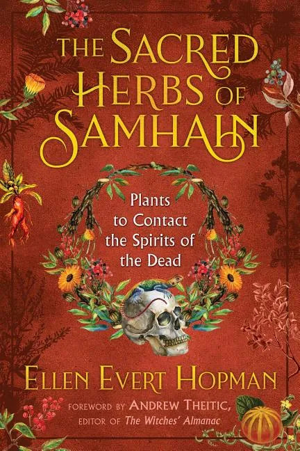The Sacred Herbs of Samhain: Plants to Contact the Spirits of the Dead - Paperback