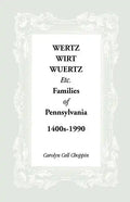Wertz, Wirt, Wuertz, Etc. Families of Pennsylvania, 1400's-1900 - Paperback