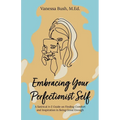 Embracing Your Perfectionist Self: A Satirical A-Z Guide on Finding Comfort and Inspiration in Being Good Enough - Paperback