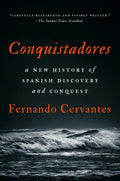 Conquistadores: A New History of Spanish Discovery and Conquest - Hardcover