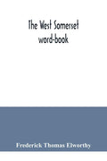 The West Somerset word-book; a glossary of dialectal and archaic words and phrases used in the west of Somerset and East Devon - Paperback