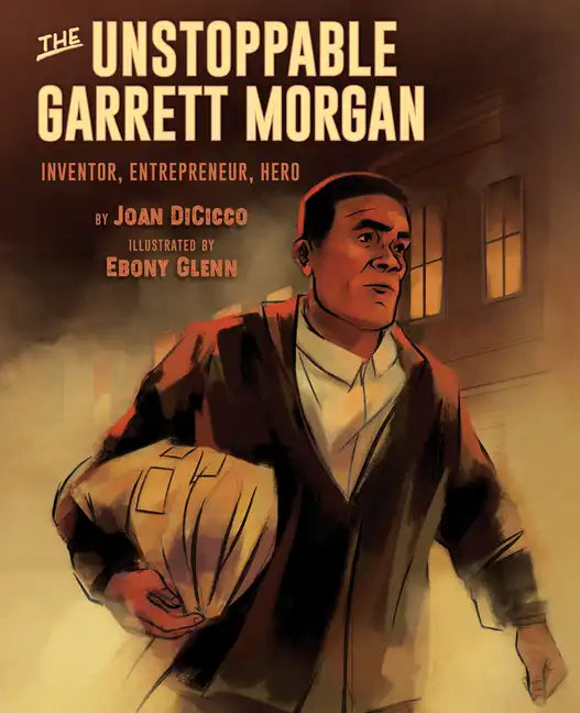 The Unstoppable Garrett Morgan: Inventor, Entrepreneur, Hero - Hardcover