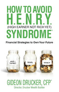 How to Avoid H. E. N. R. Y. Syndrome (High Earner Not Rich Yet): Financial Strategies to Own Your Future - Paperback