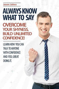 Always Know What To Say - Overcome Your Shyness and Build Unlimited Confidence - Paperback