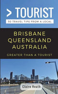 Greater Than a Tourist - Brisbane Queensland Australia: 50 Travel Tips from a Local - Paperback