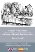 Alice in Wonderland / Alicia en el País de las Maravillas: Alice's classic adventures in a bilingual parallel English/Spanish edition - Las aventuras - Paperback