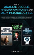 How to Analyze People, Forbidden Manipulation and Dark Psychology 101: Discover the Covert Code for Limitless Mind Control and Subliminal Persuasion U - Paperback