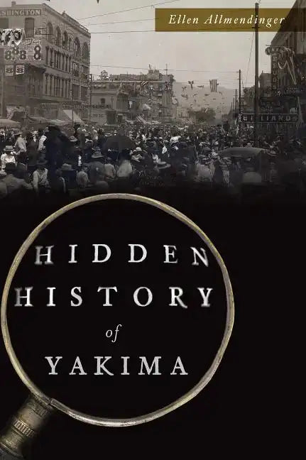 Hidden History of Yakima - Paperback