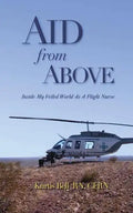 Aid from Above: Inside My Veiled World as a Flight Nurse - Paperback