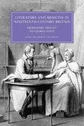 Literature and Medicine in Nineteenth-Century Britain: From Mary Shelley to George Eliot - Paperback