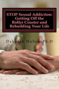 STOP Sexual Addiction: Getting Off the Roller Coaster and Rebuilding Your Life: Sexual choices that give you more pain than pleasure - Paperback