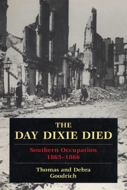 The Day Dixie Died: The Occupied South, 1865-1866 - Paperback