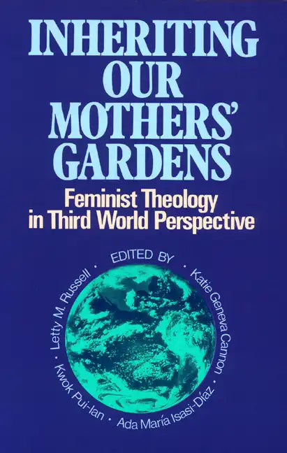 Inheriting Our Mothers' Gardens: Feminist Theology in Third World Perspective - Paperback