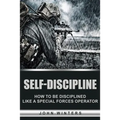Self-Discipline: How to Build Special Forces Self-Discipline - Paperback